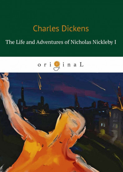 The Life and Adventures of Nicholas Nickleby I