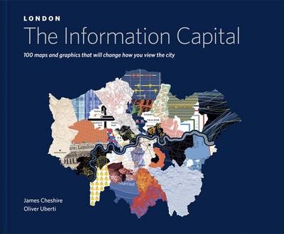 London. The Information Capital. 100 Maps and Graphics That Will Change How You View the City