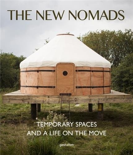 The New Nomads. Temporary Spaces and a Life on the Move