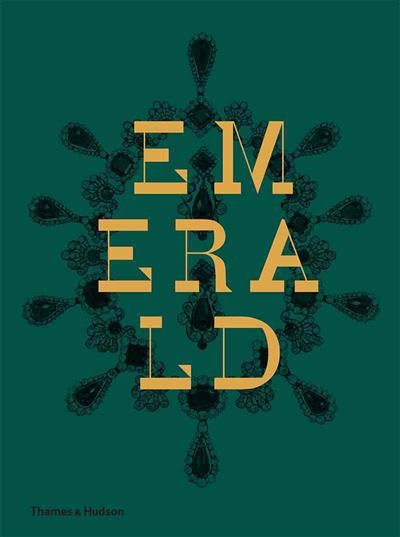 Emerald. Twenty-one Centuries of Jewelled Opulence and Power