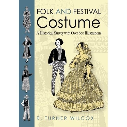 Folk and Festival Costume: A Historical Survey with Over 600 Illustrations