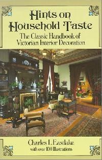 Hints on Household Taste: The Classic Handbook of Victorian Interior Decoration