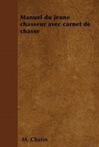 Manuel du jeune chasseur avec carnet de chasse